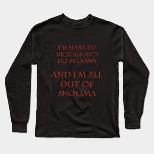 Kick Ass and Do Skooma Long Sleeve T-Shirt